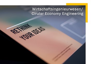 Wirtschaftsingenieurwesen / Circular Economy Engineering - Bachelor of Science Wirtschaftsingenieurwesen / Circular Economy Engineering - Bachelor of Science