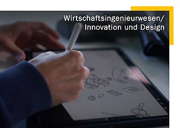 Wirtschaftsingenieurwesen / Innovation und Design - Bachelor of Science Wirtschaftsingenieurwesen / Innovation und Design - Bachelor of Science